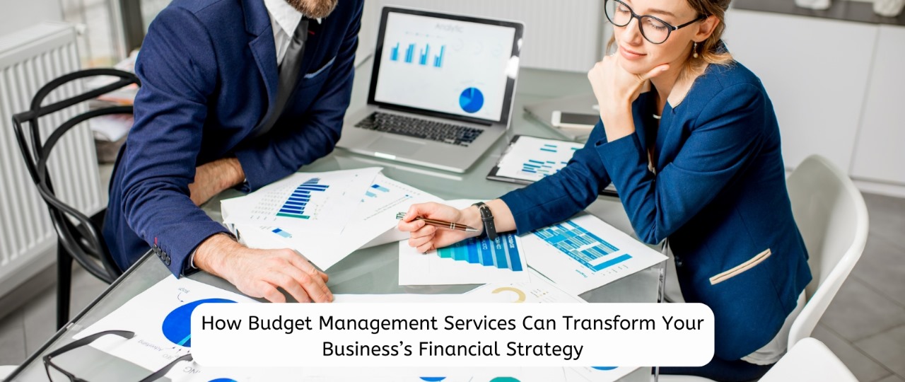 How Budget Management Services Can Transform Your Business’s Financial Strategy