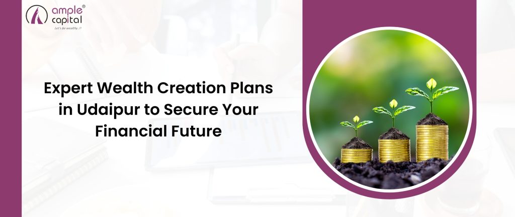 Wealth Creation Plan in Udaipur